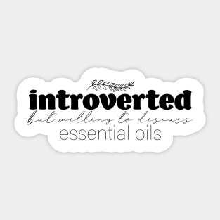 Introverted But Willing to Discuss Essential Oils Sticker